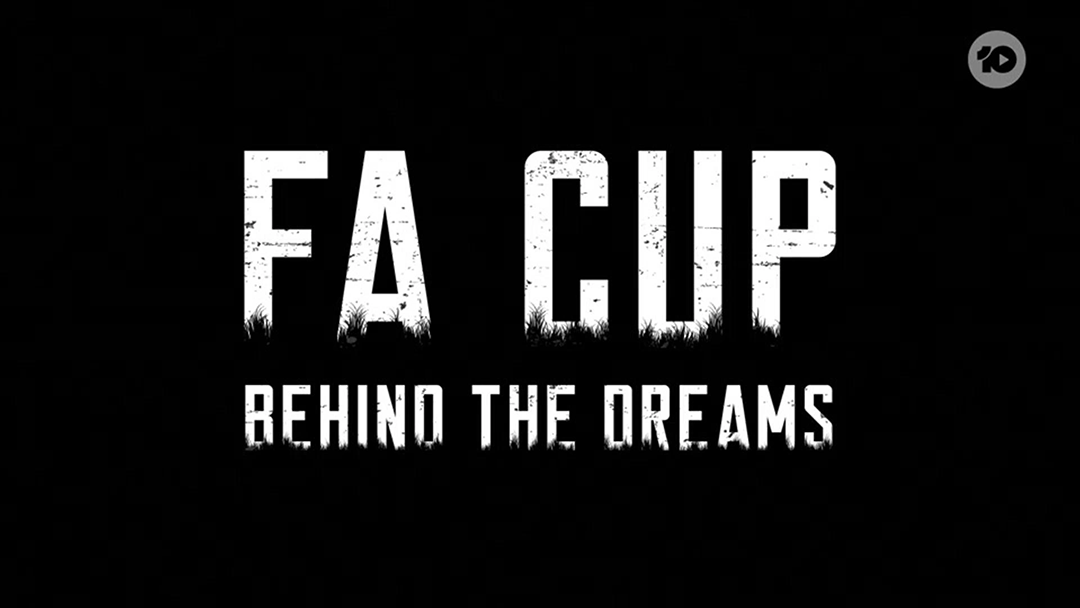 Watch FA Cup: Behind The Dreams on 10 Play